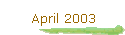 April 2003