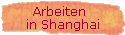 Arbeiten  
 in Shanghai